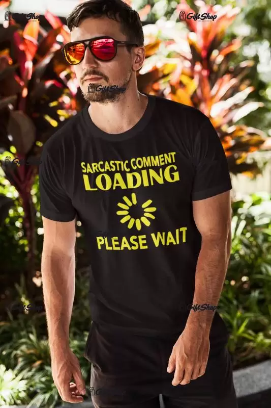 Sarcastic comment loading, tricou cu mesaj b