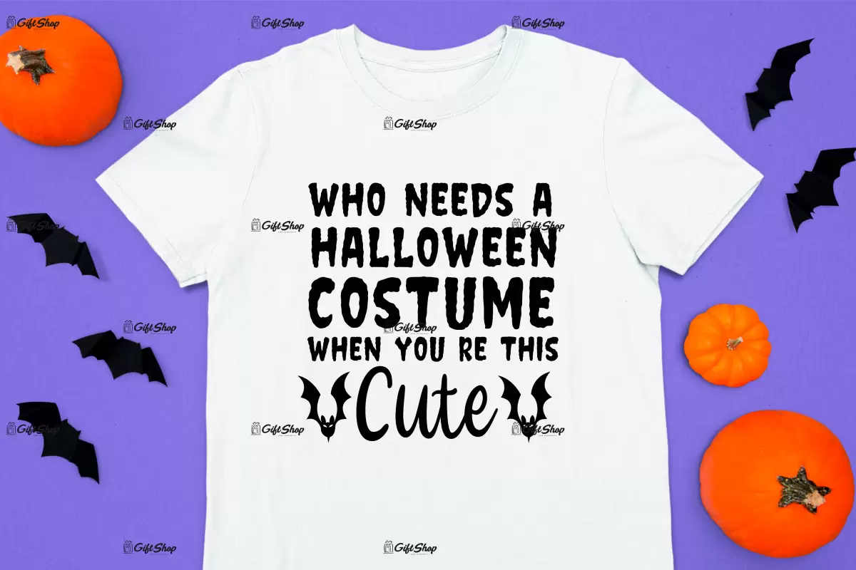 Who needs a halloween costume when you re this cute, tricou cu mesaj