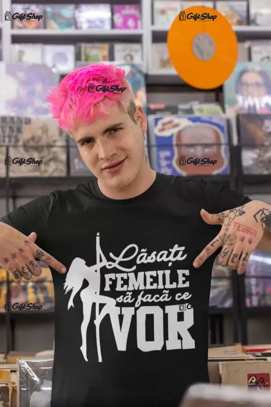 Lasati femeile sa faca ce vor, tricou cu mesaj