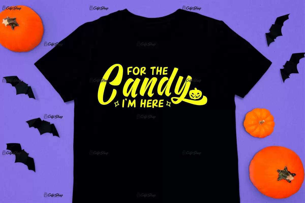 For the candy i`m here, tricou cu mesaj