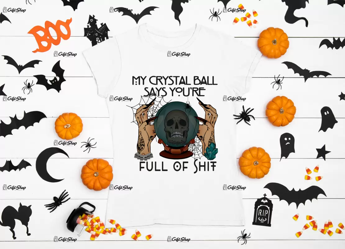 My crystal ball says you`re full of shit , tricou cu mesaj