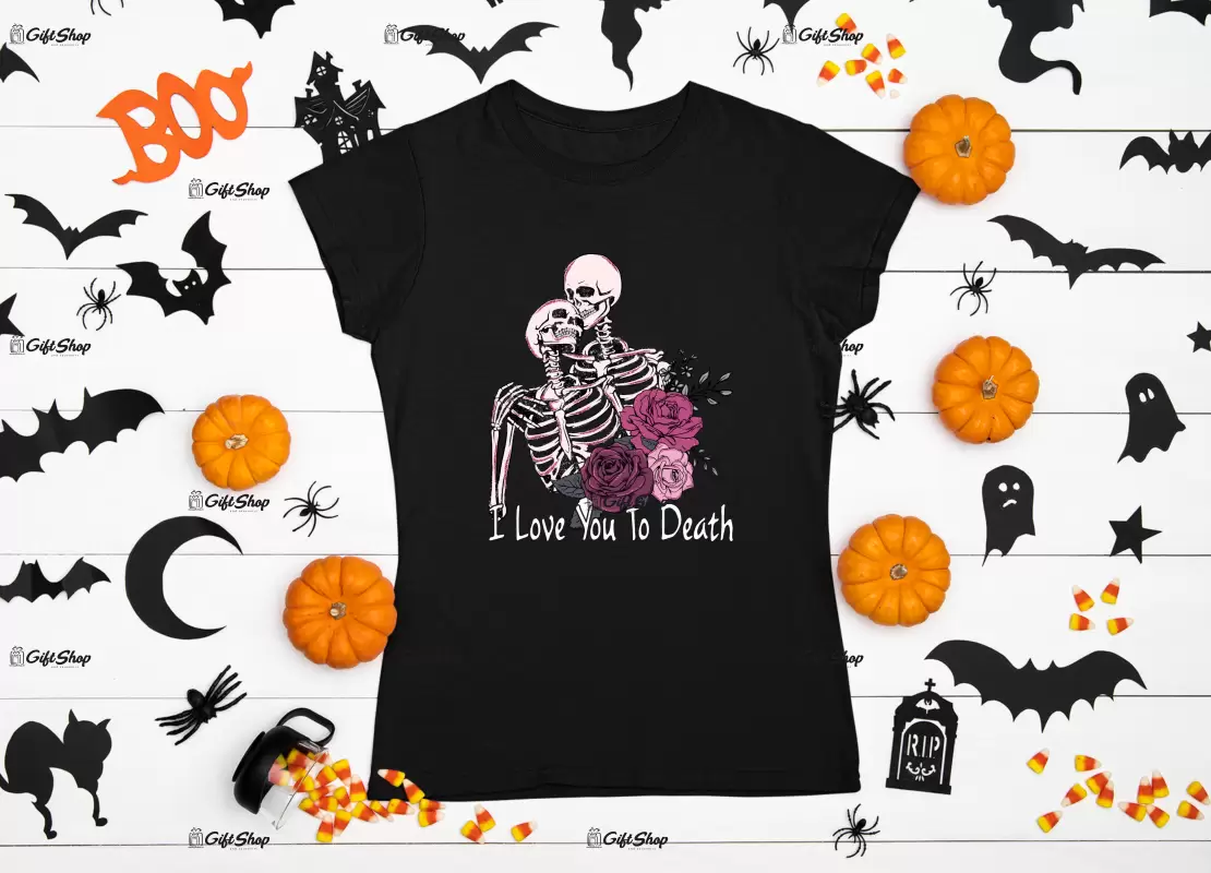 I love you to death , tricou cu mesaj