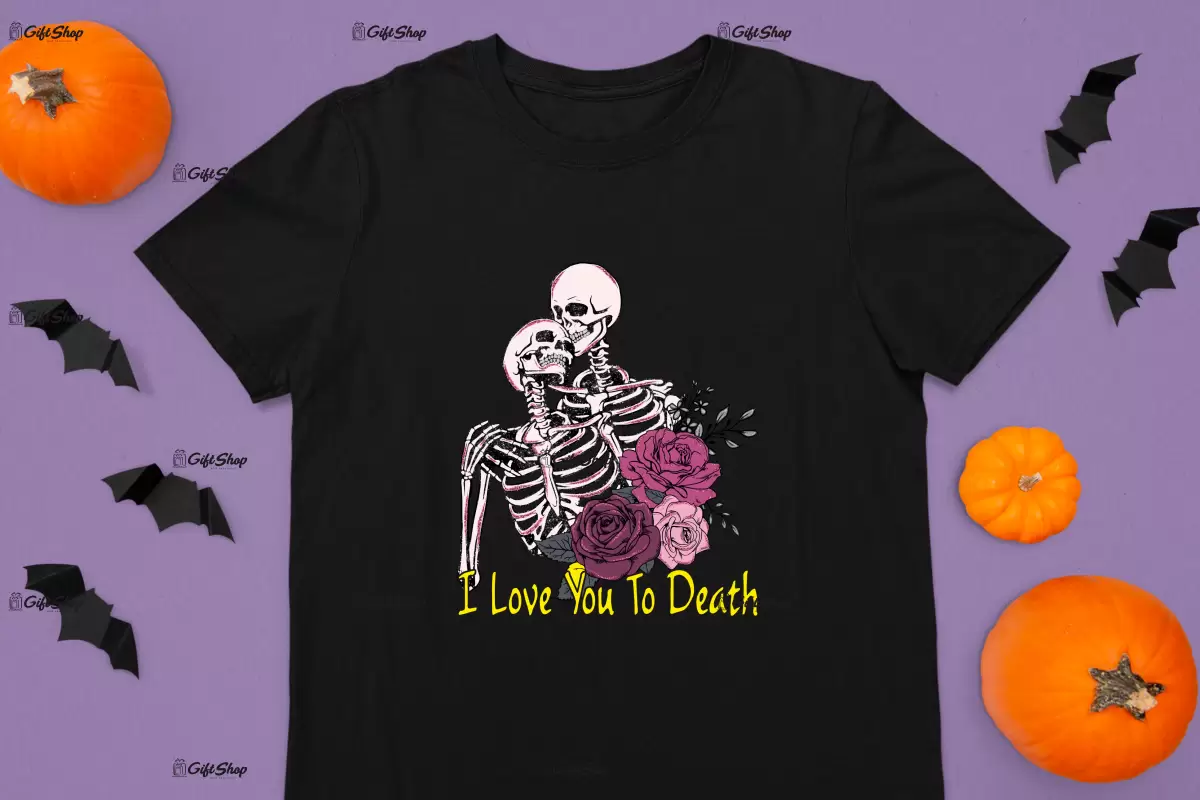 I love you to death , tricou cu mesaj