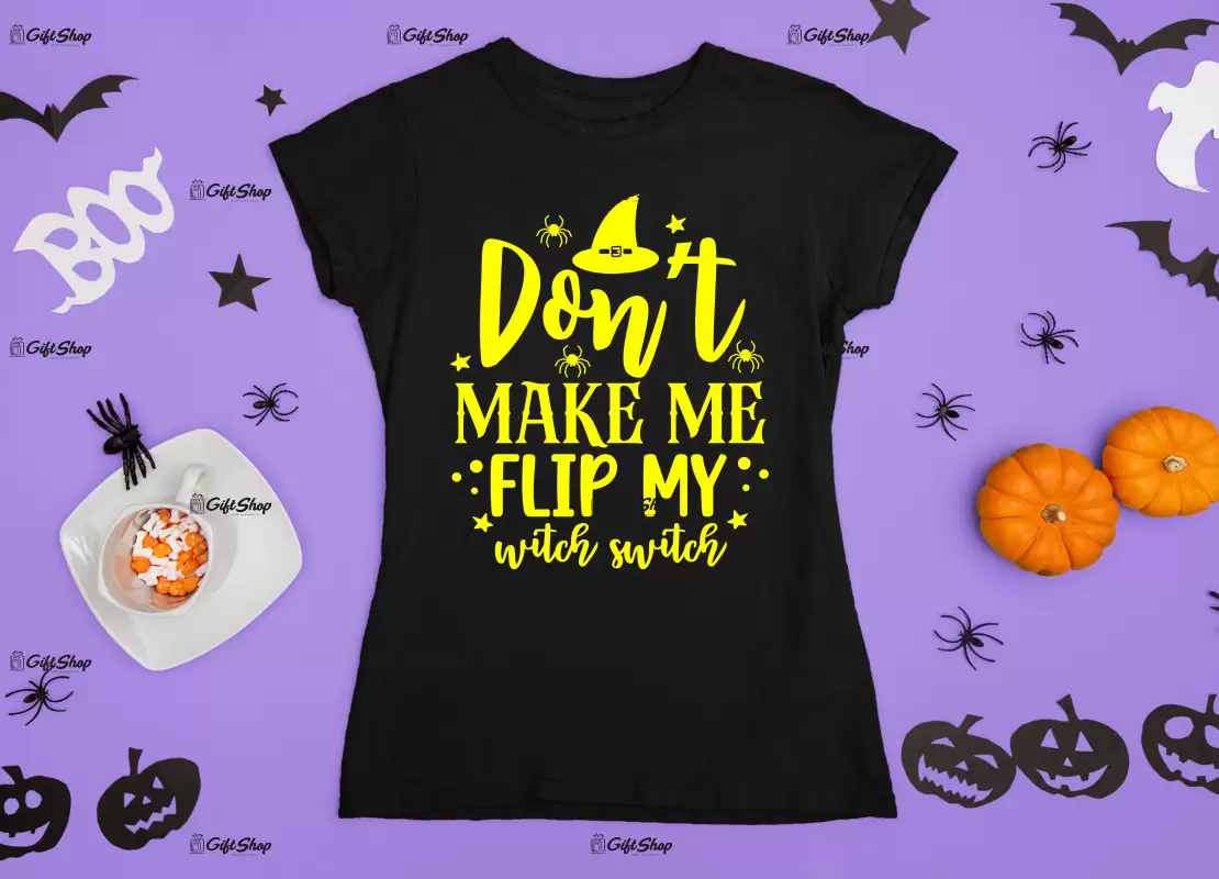 Don`t make me flip my witch switch, tricou cu mesaj