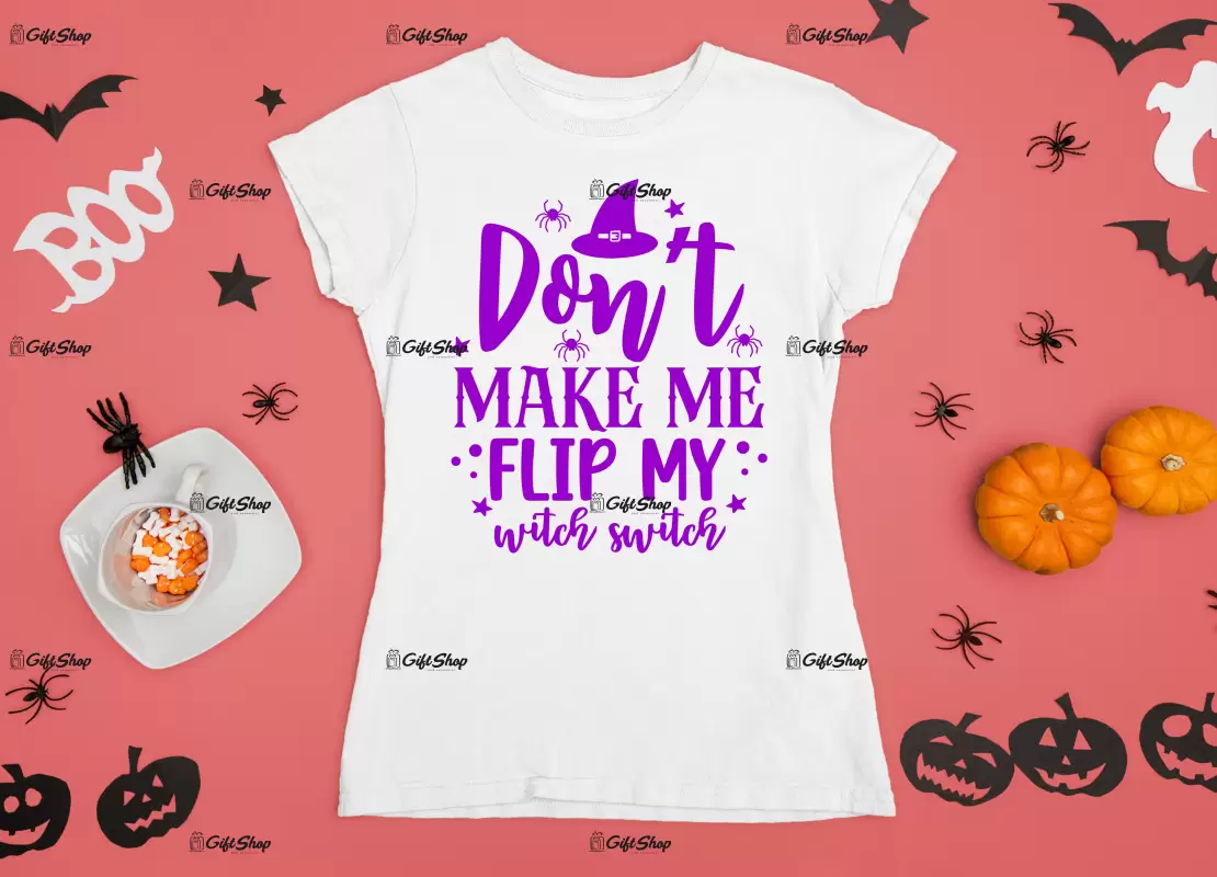Don`t make me flip my witch switch, tricou cu mesaj