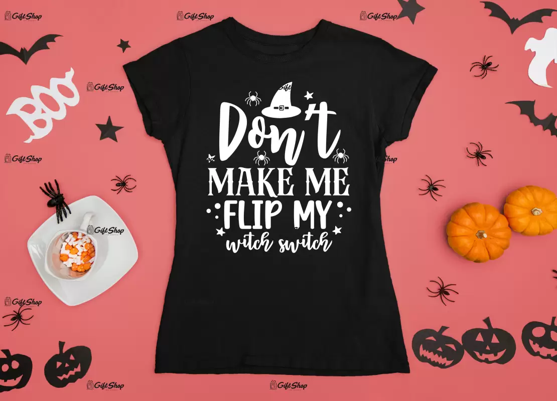 Don`t make me flip my witch switch, tricou cu mesaj