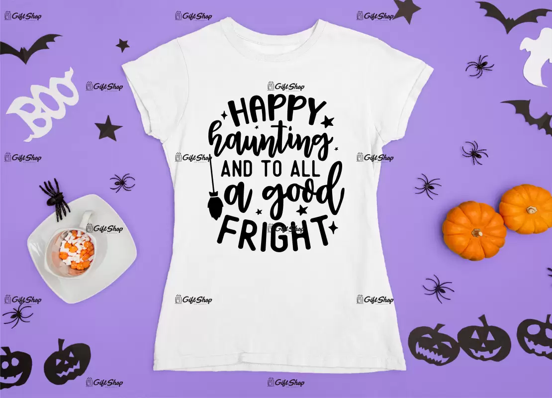 Happy haunting and to all a good fright, tricou cu mesaj
