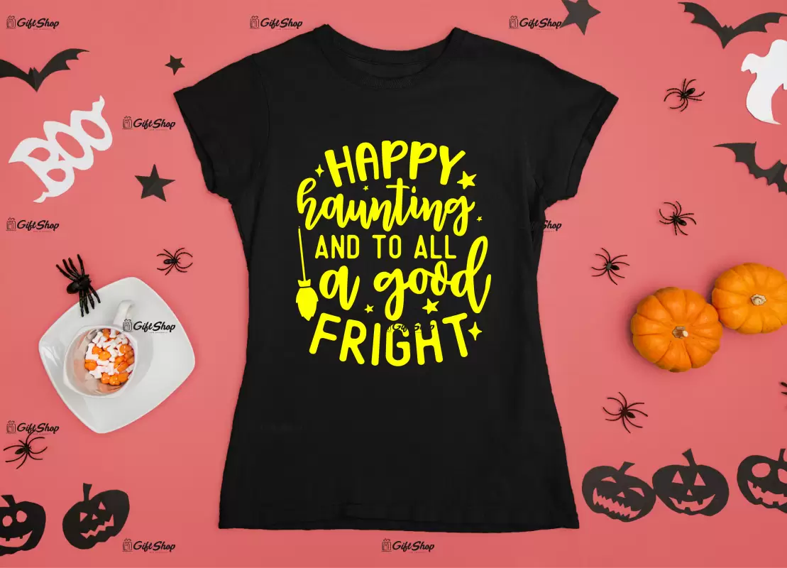 Happy haunting and to all a good fright, tricou cu mesaj