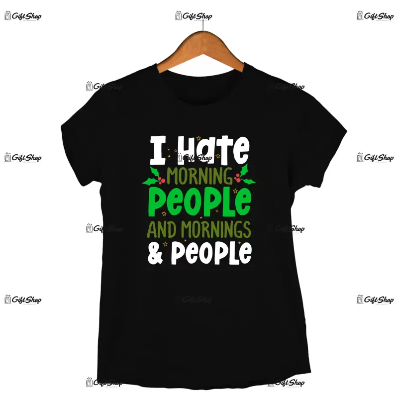 I hate morning people and mornings & people  -   , tricou cu mesaj