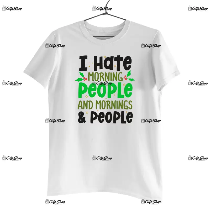 I hate morning people and mornings & people  -   , tricou cu mesaj