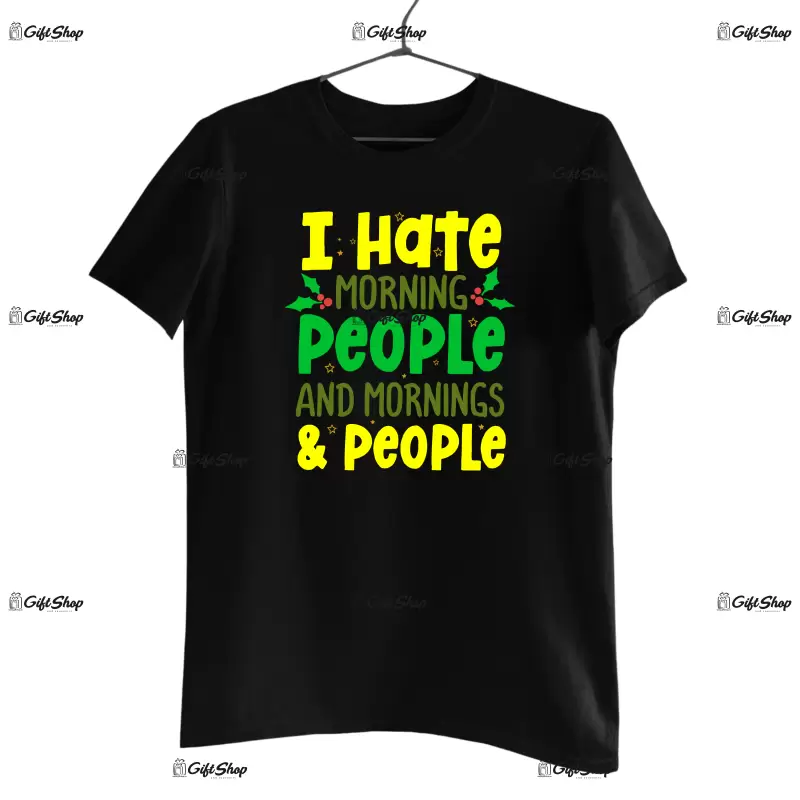I hate morning people and mornings & people  -   , tricou cu mesaj