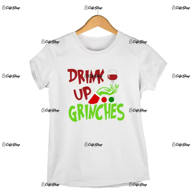 Drink up grinches  -   , tricou cu mesaj