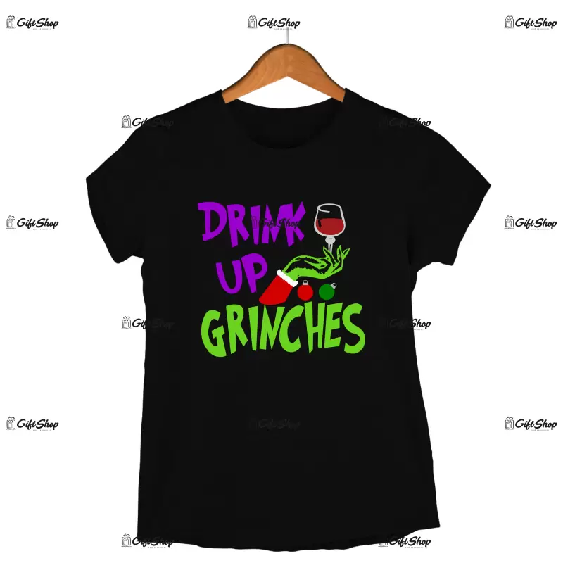 Drink up grinches  -   , tricou cu mesaj