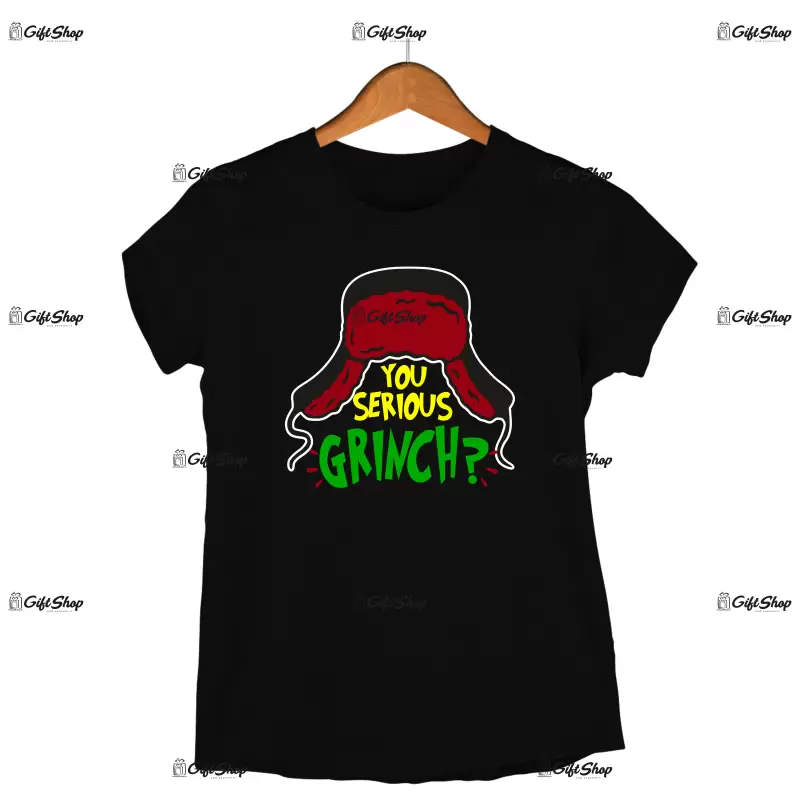 You serious grinch  -   , tricou cu mesaj