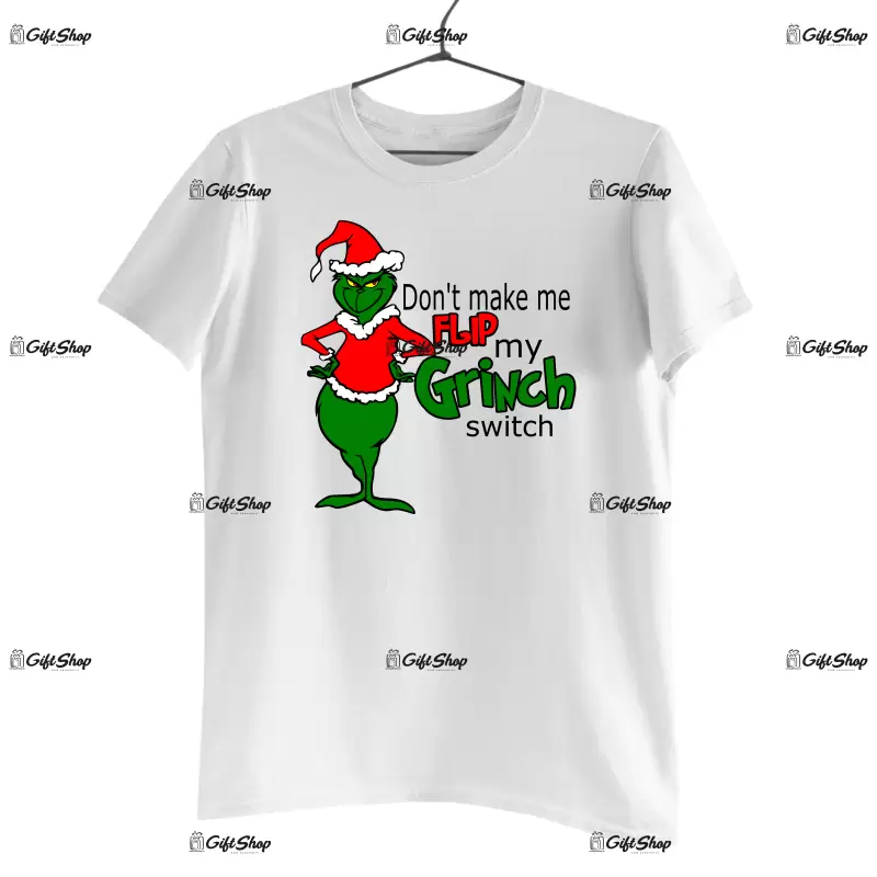 Don`t make me flip my grinch switch  -   , tricou cu mesaj