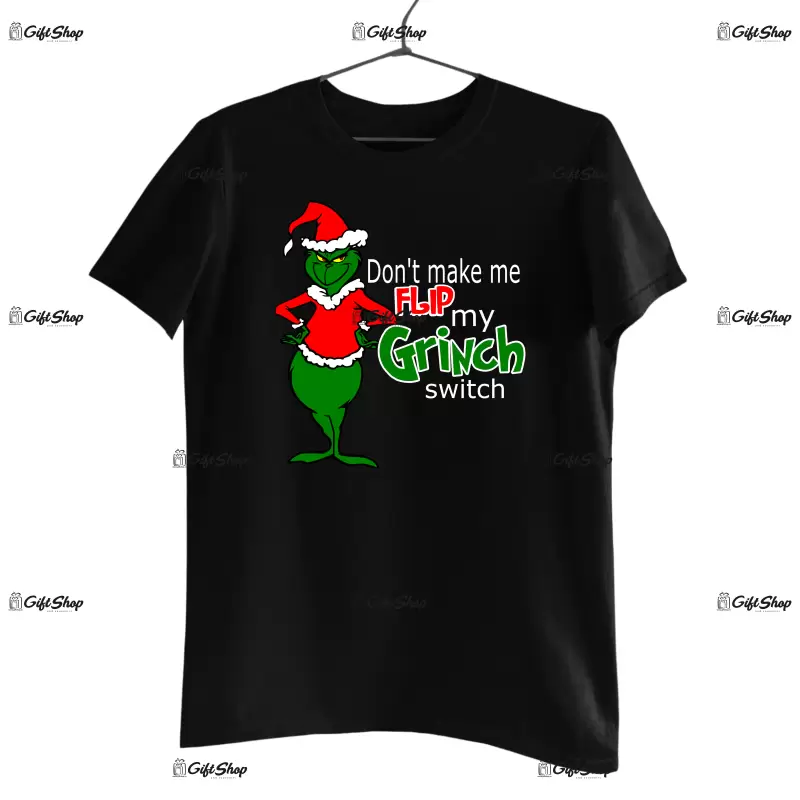 Don`t make me flip my grinch switch  -   , tricou cu mesaj