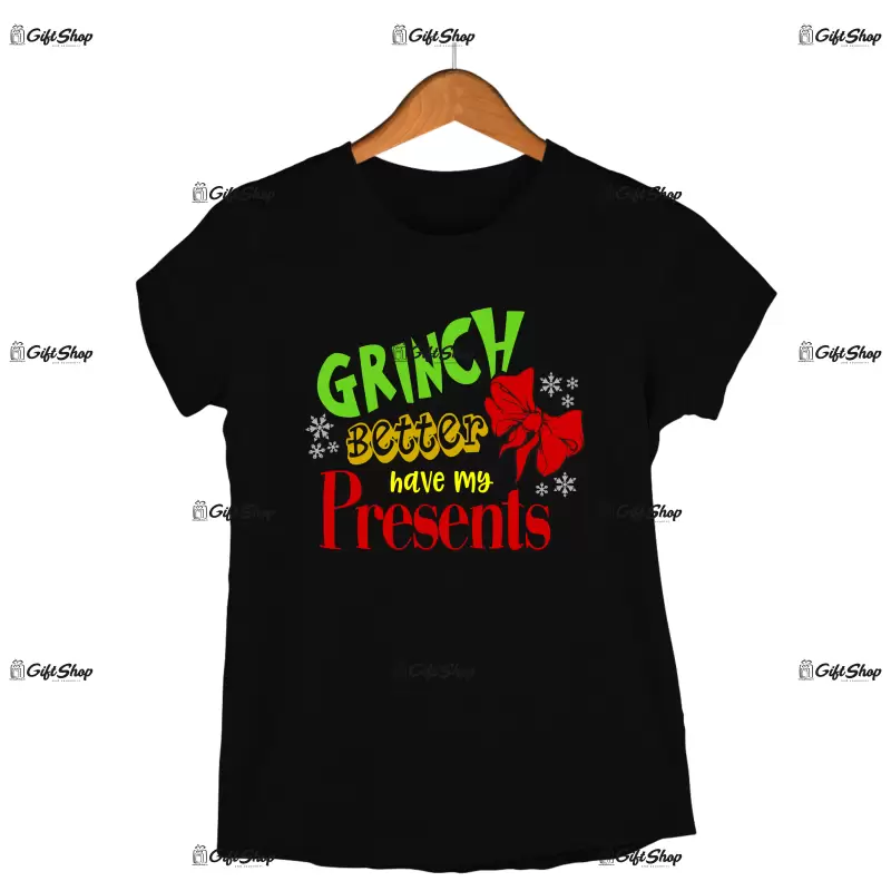 Grinch better have my presents  -   , tricou cu mesaj