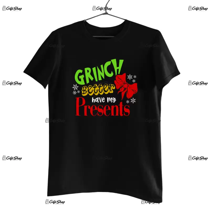 Grinch better have my presents  -   , tricou cu mesaj