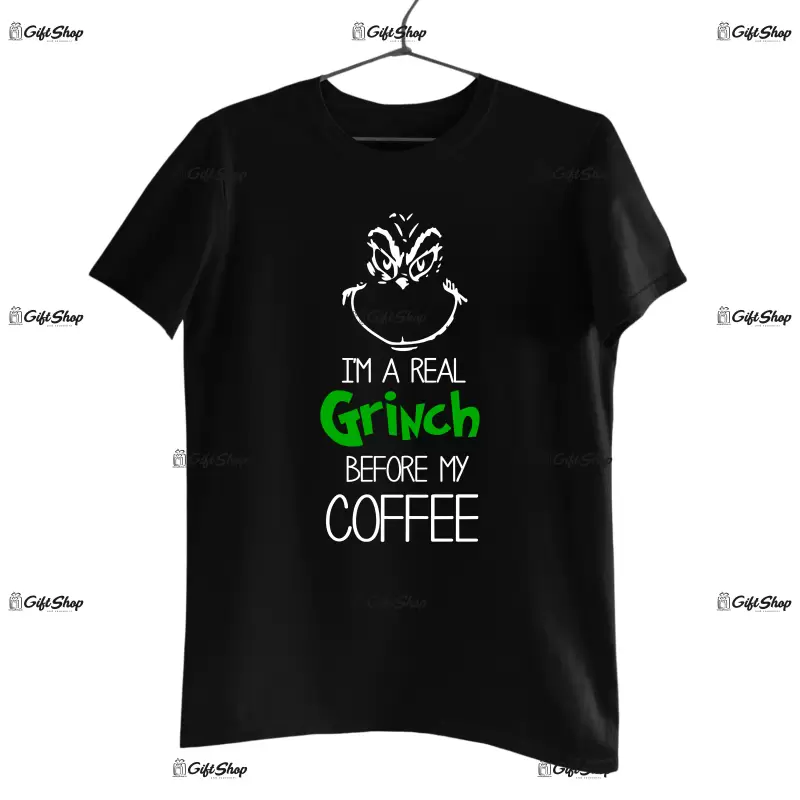 I`m a real grinch before my coffee -   , tricou cu mesaj