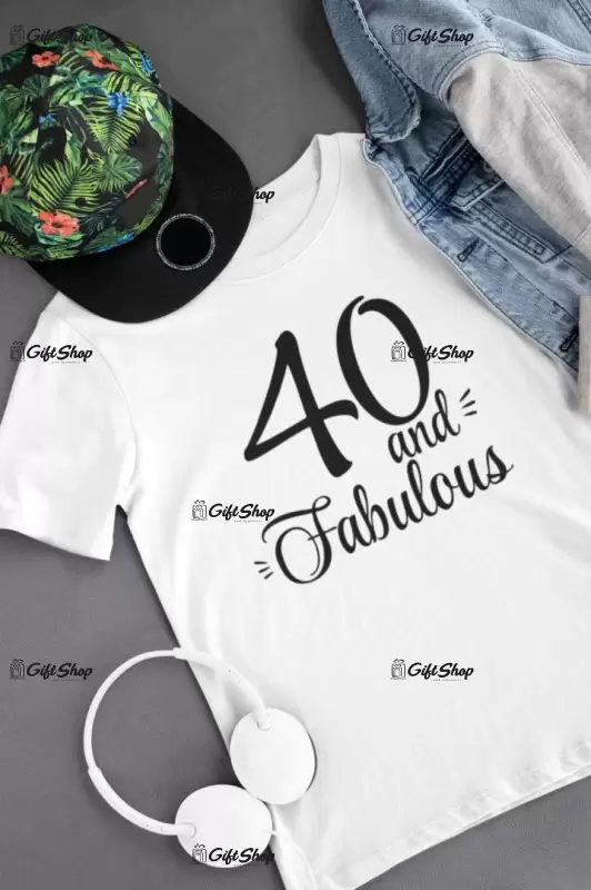 40 and fabulos ( se adauga anul pentru grafica ), tricou cu mesaj