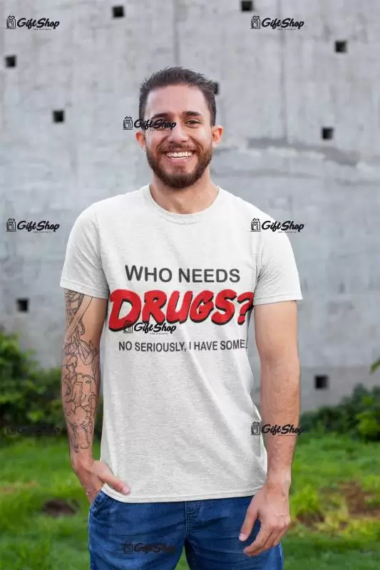 Who needs drugs, tricou cu mesaj b