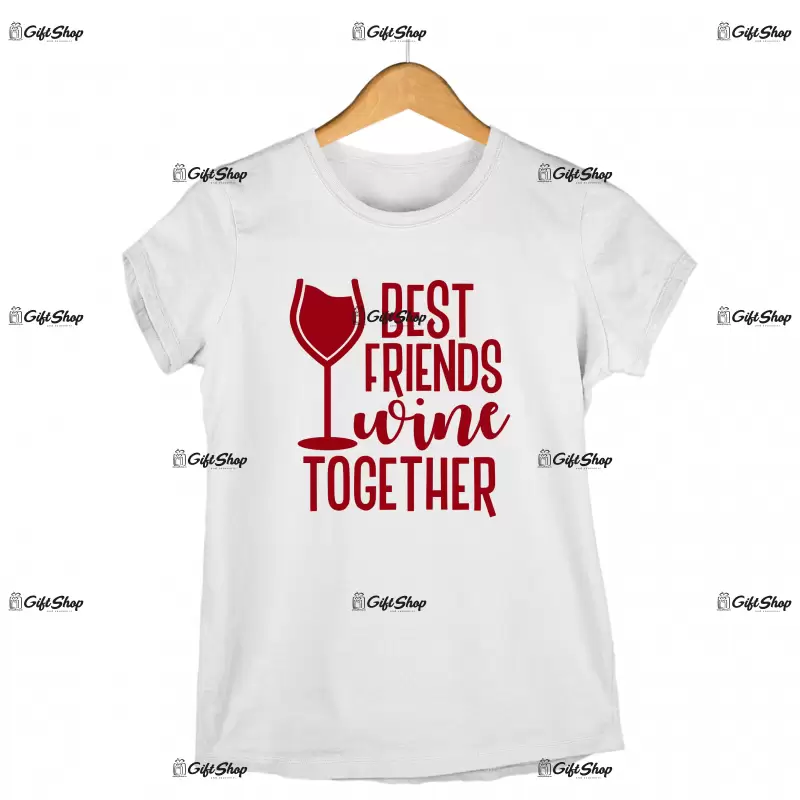 Best friends wine together, tricou cu mesaj