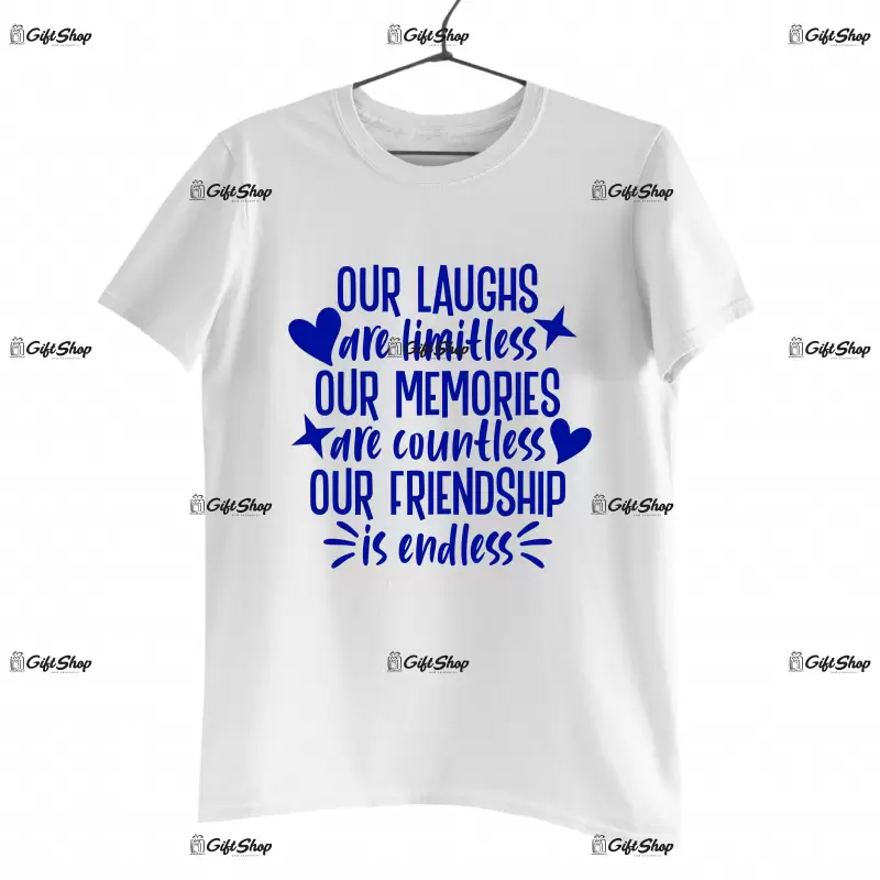 Our laughs are limitless our memories are coutless..., tricou cu mesaj
