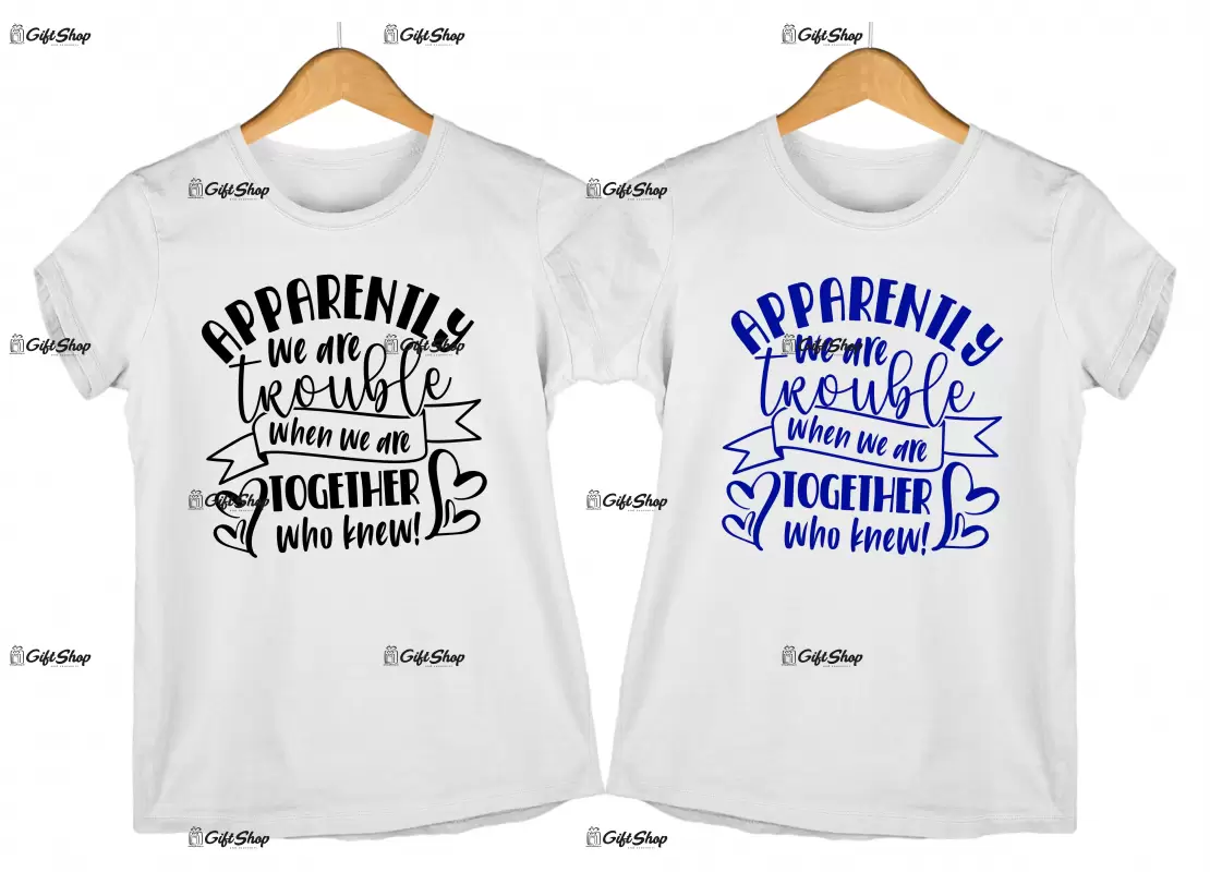 Apparently we are trouble when we are together, set 2 tricouri cu mesaje