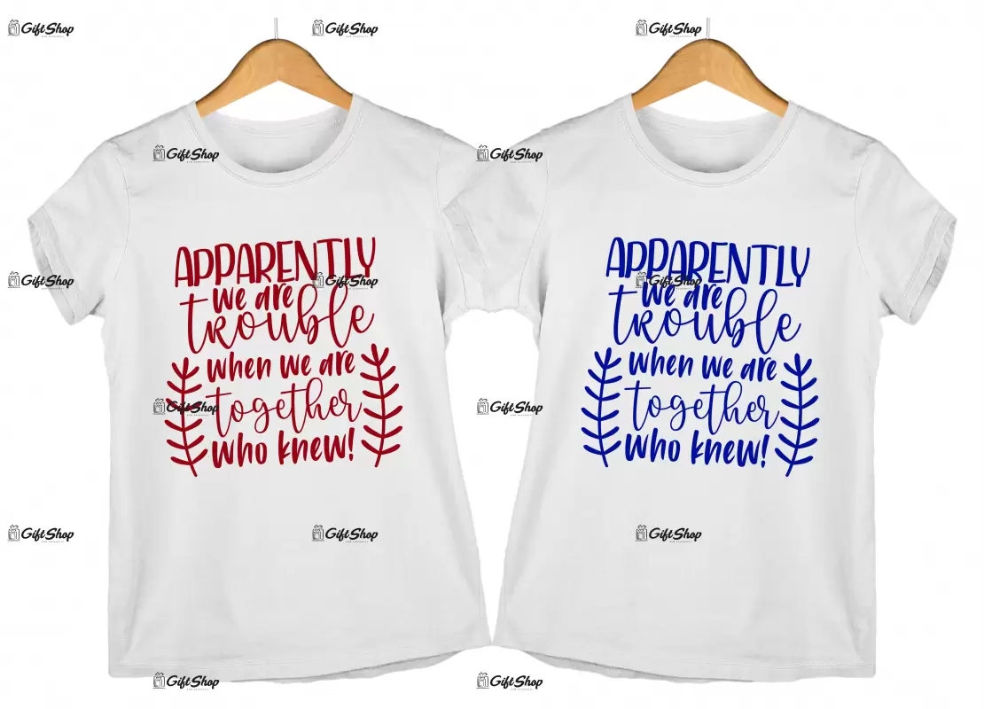 Apparently we are trouble when we are together, set 2 tricouri cu mesaje 1