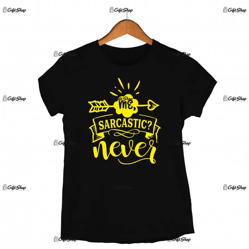 Me sarcastic never, tricou cu mesaj