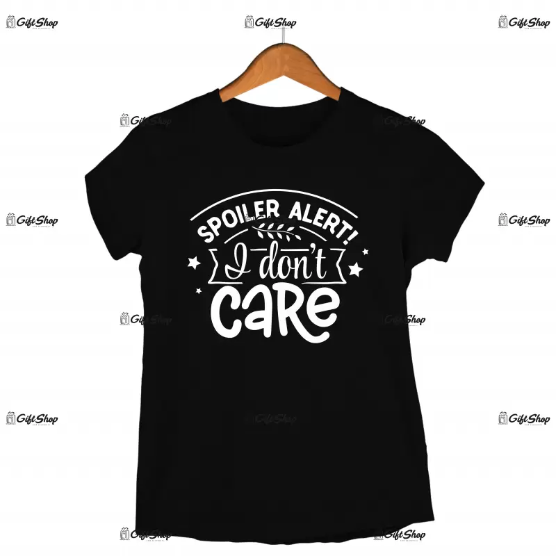 Spoiler alert i don`t care, tricou cu mesaj