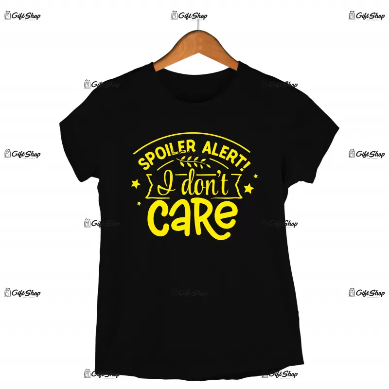 Spoiler alert i don`t care, tricou cu mesaj