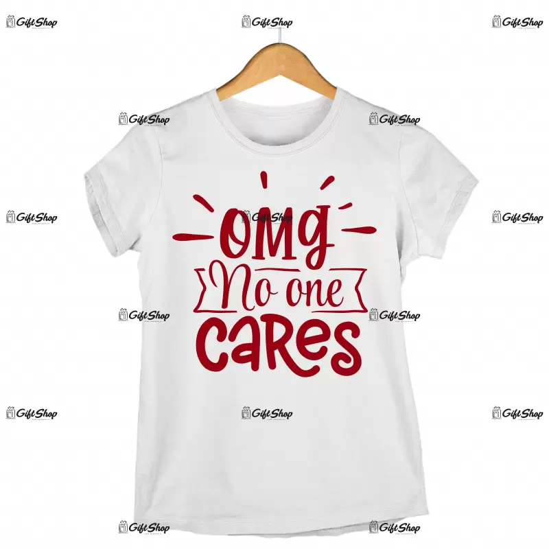 Omg no one cares, tricou cu mesaj