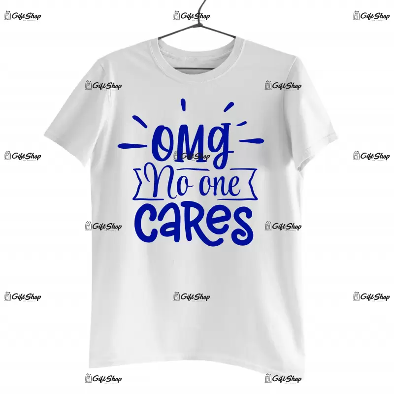 Omg no one cares, tricou cu mesaj