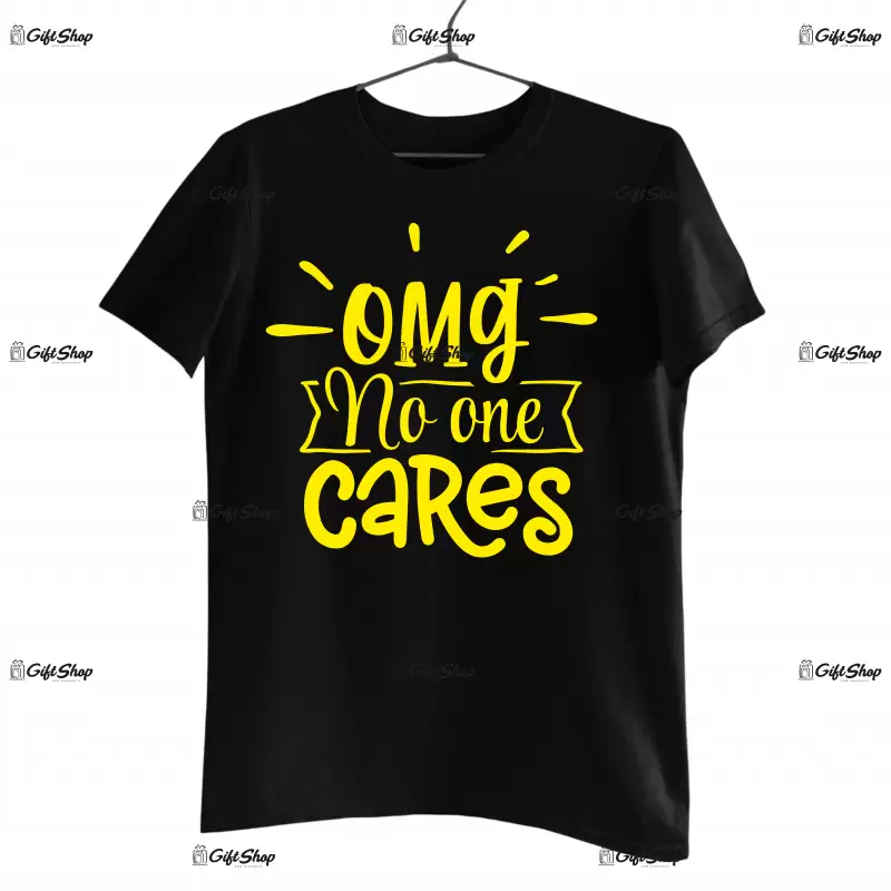 Omg no one cares, tricou cu mesaj