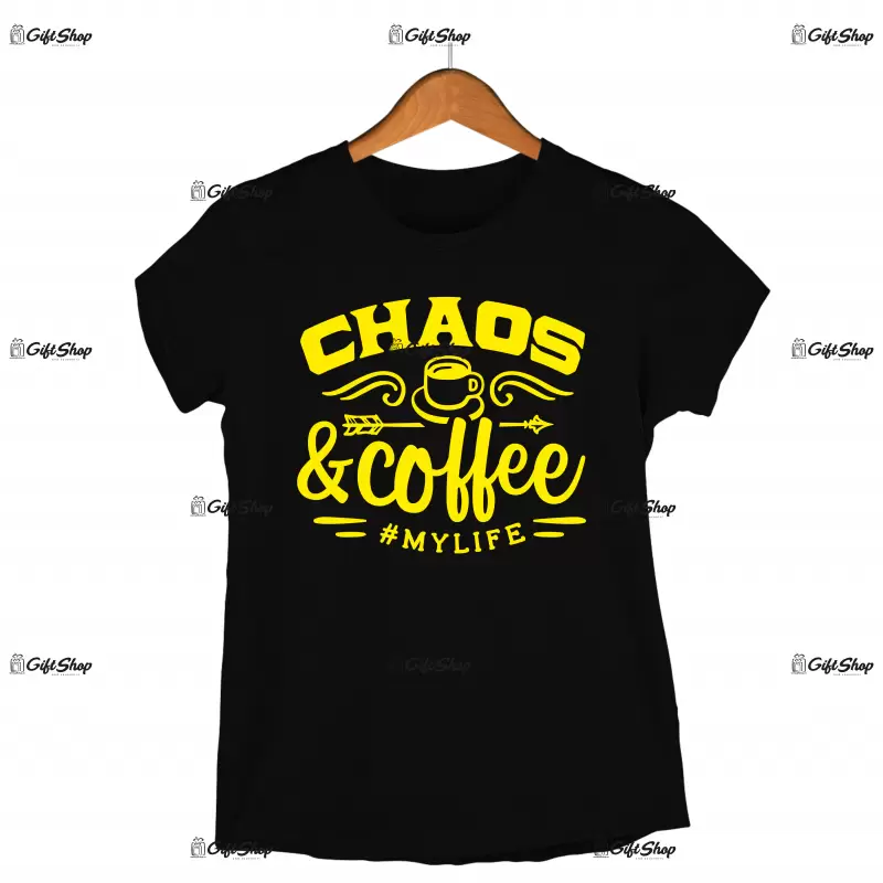 Chaos and coffee #mylife, tricou cu mesaj