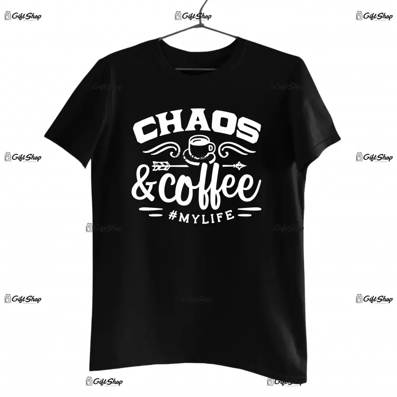 Chaos and coffee #mylife, tricou cu mesaj
