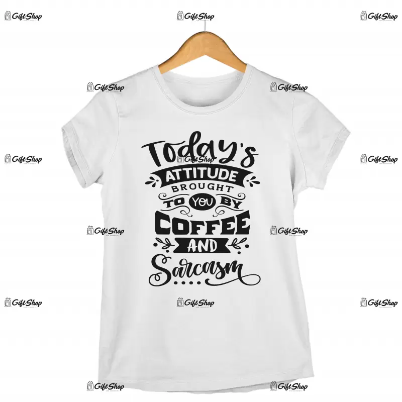 Today`s attitude brought...- , tricou cu mesaj