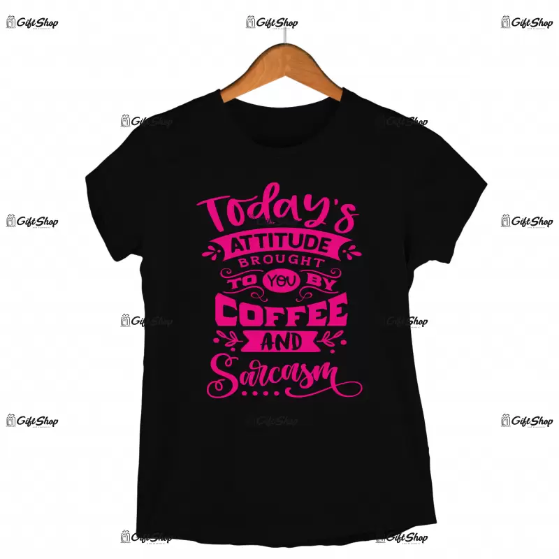 Today`s attitude brought...- , tricou cu mesaj