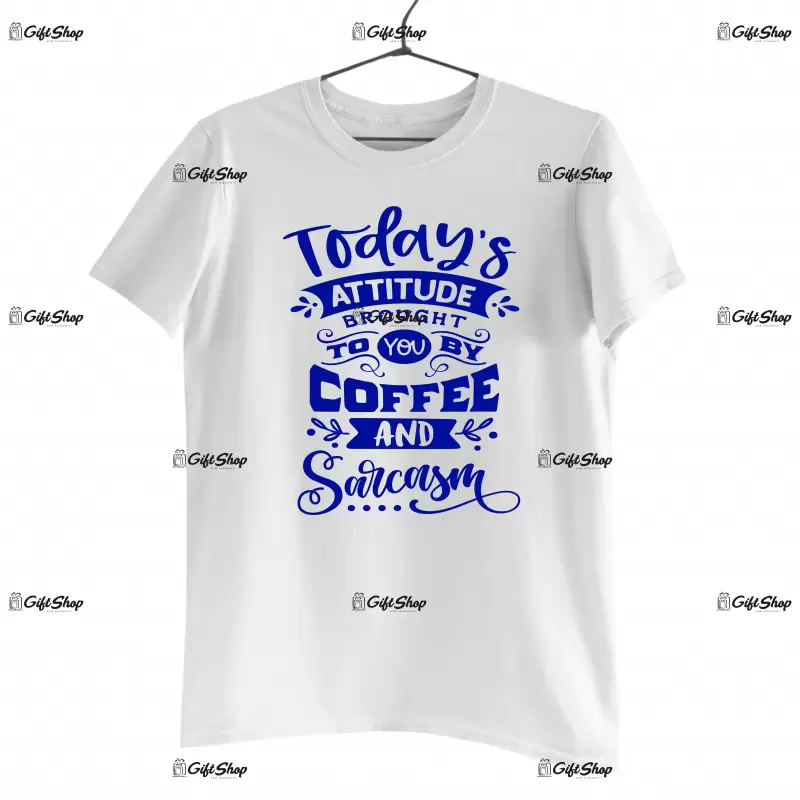 Today`s attitude brought...- , tricou cu mesaj