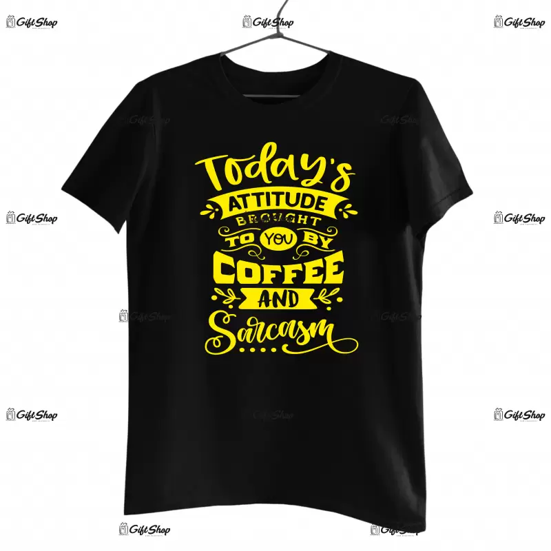 Today`s attitude brought...- , tricou cu mesaj