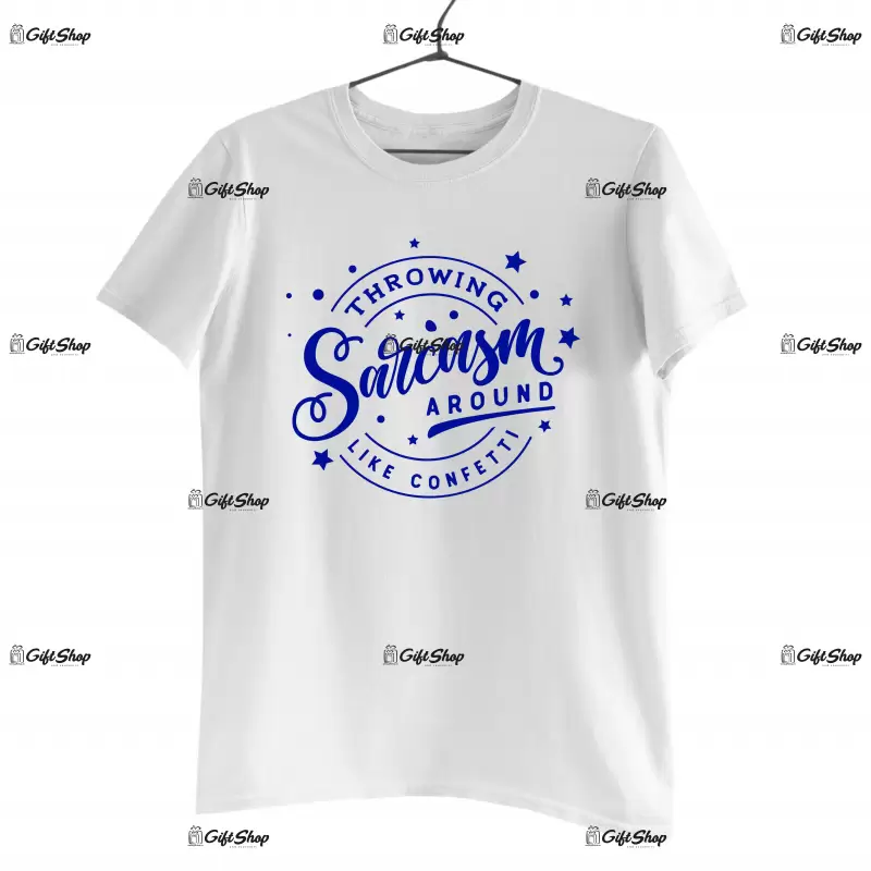 Throwing sarcasm around like confetti, tricou cu mesaj