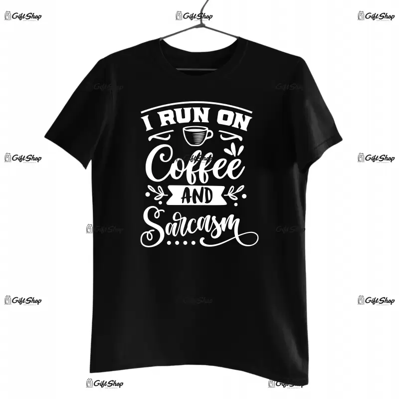 I run on coffee and sarcasm, tricou cu mesaj 2