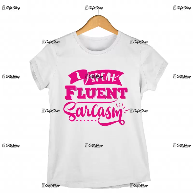 I speak fluent sarcasm, tricou cu mesaj