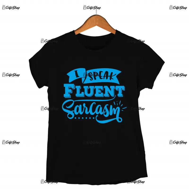 I speak fluent sarcasm, tricou cu mesaj