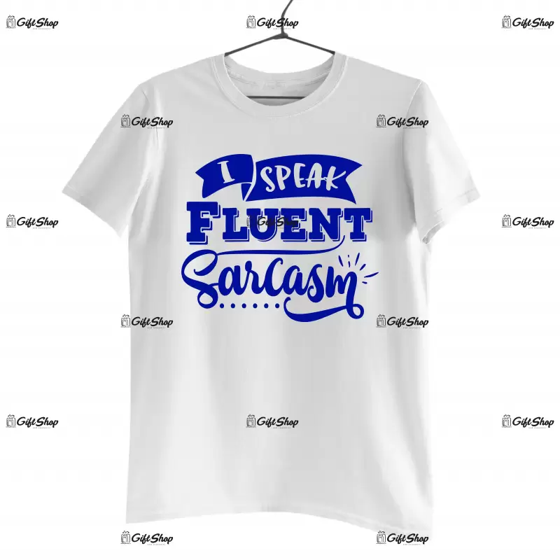I speak fluent sarcasm, tricou cu mesaj
