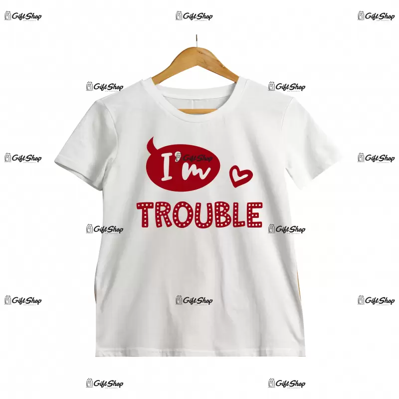 I`m trouble, tricou cu mesaj