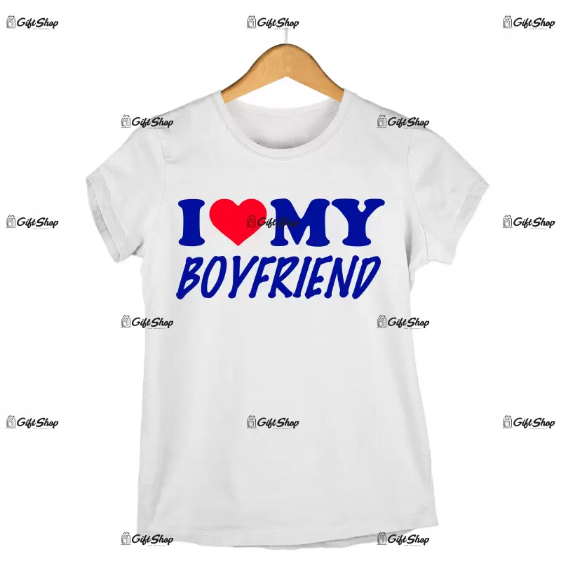 I love my boyfriend, tricou cu mesaj