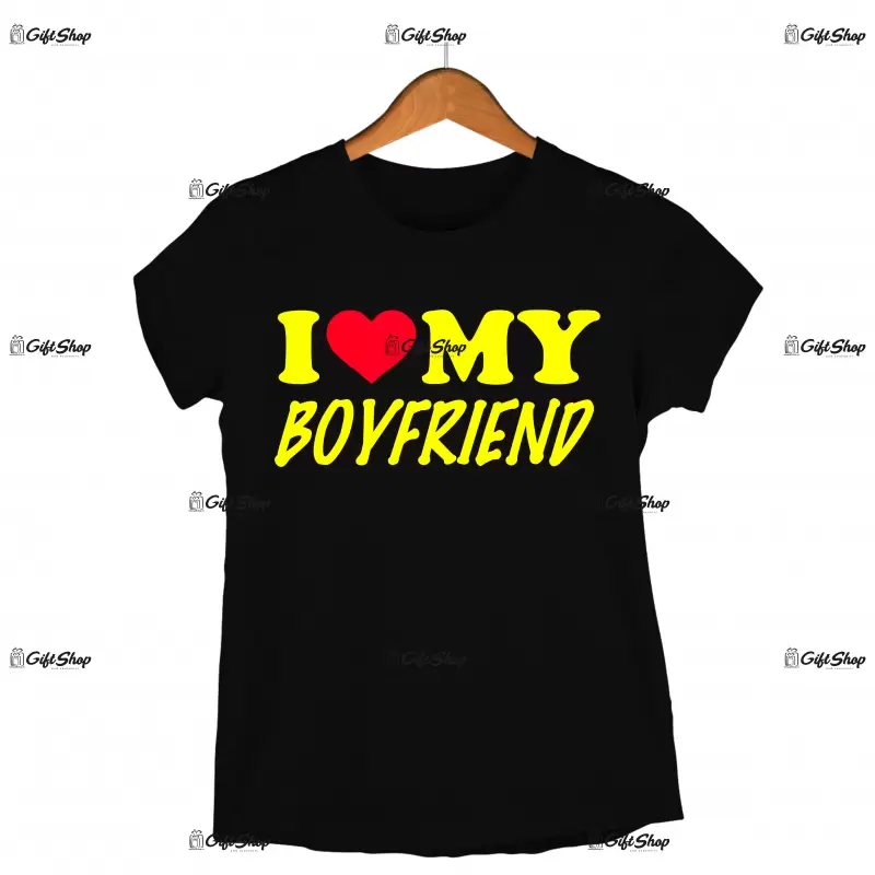 I love my boyfriend, tricou cu mesaj