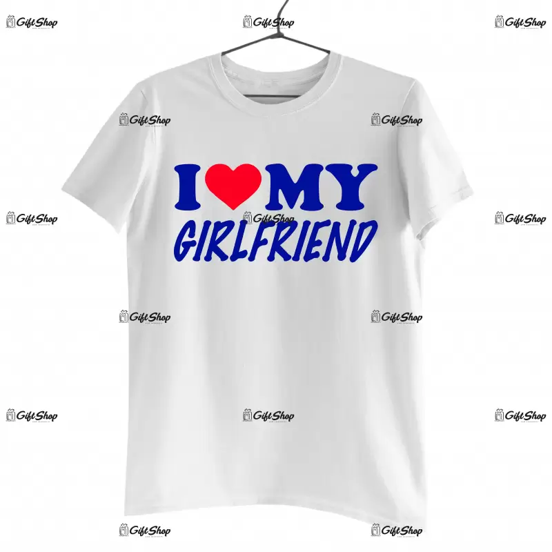 I love my girlfriend, tricou cu mesaj
